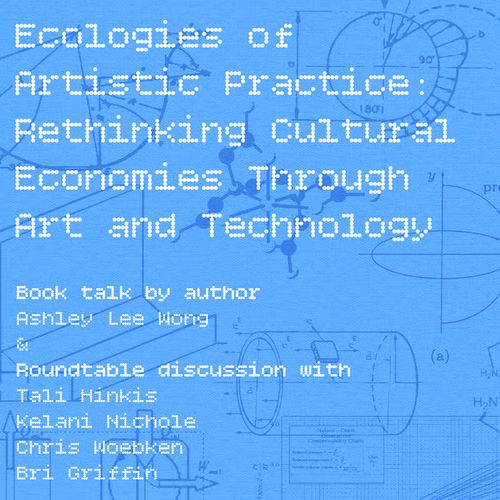 Ecologies of Artistic Practice: Rethinking Cultural Economies Through Art and Technology