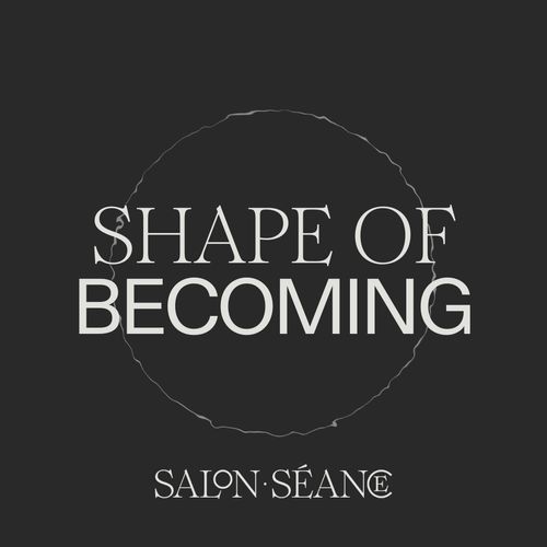 Shape of Becoming by Salon Séance